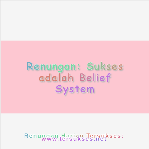 Sukses adalah Belief System