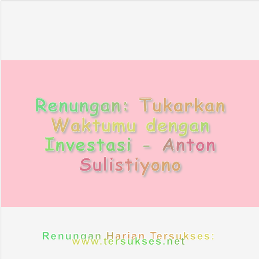 Tukarkan Waktumu dengan Investasi