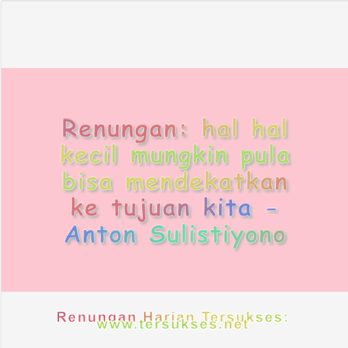  hal hal kecil mungkin pula bisa mendekatkan ke tujuan kita