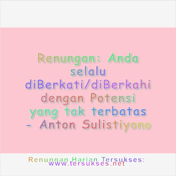 Anda selalu diBerkati/diBerkahi dengan Potensi yang tak terbatas