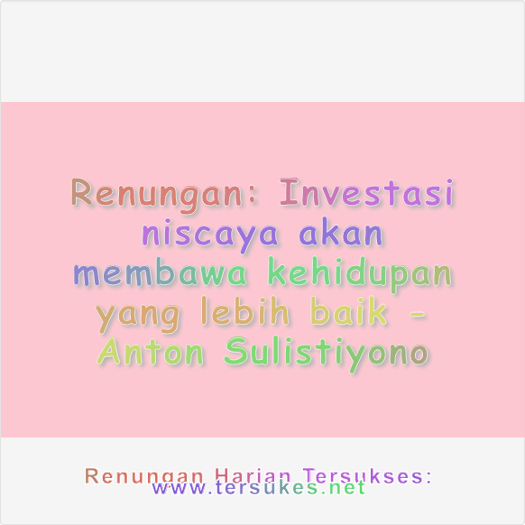 Investasi niscaya akan membawa kehidupan yang lebih baik