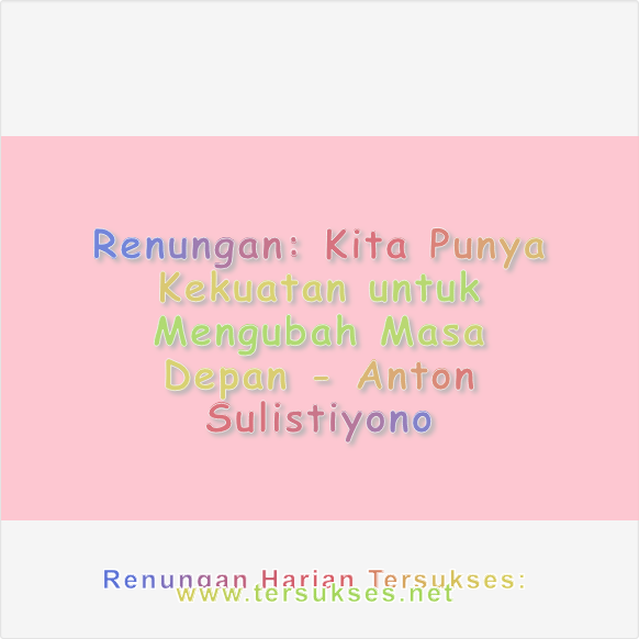 Kita Punya Kekuatan untuk Mengubah Masa Depan