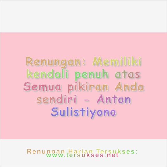 Memiliki kendali penuh atas Semua pikiran Anda sendiri