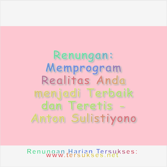 Memprogram Realitas Anda menjadi Terbaik dan Teretis