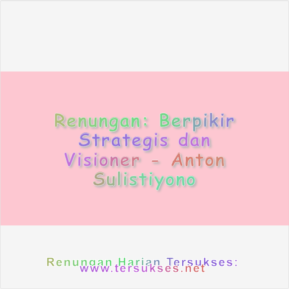 Berpikir Strategis dan Visioner