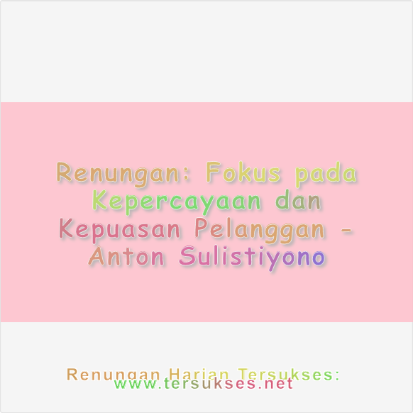 Fokus pada Kepercayaan dan Kepuasan Pelanggan