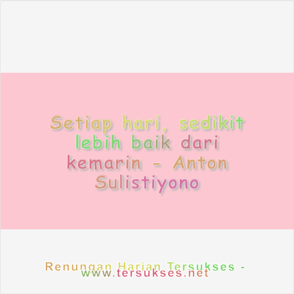 Setiap hari, sedikit lebih baik dari kemarin