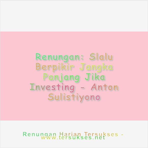 Slalu Berpikir Jangka Panjang Jika Investing