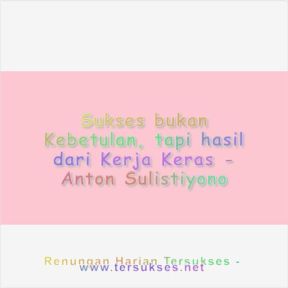 Sukses Bukan Kebetulan, tapi Hasil dari Kerja Keras