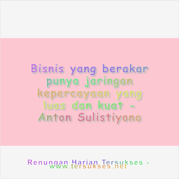 Bisnis yang berakar punya jaringan kepercayaan yang luas dan kuat