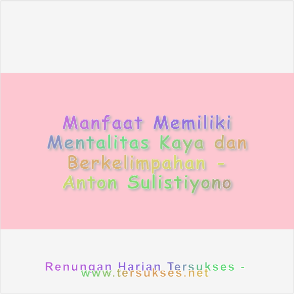 Manfaat Memiliki Mentalitas Kaya dan Berkelimpahan