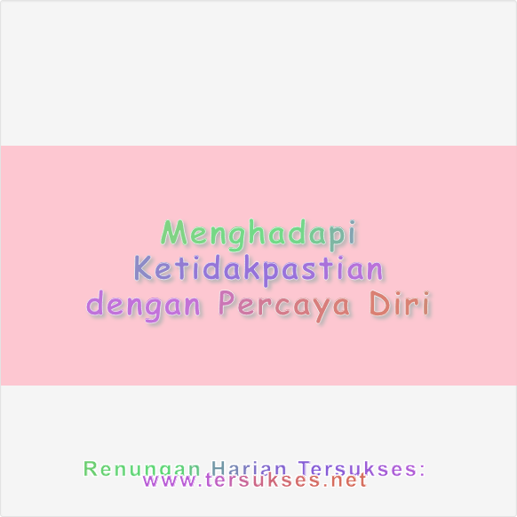 Menghadapi Ketidakpastian dengan Percaya Diri