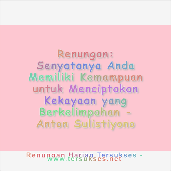 Senyatanya Anda Memiliki Kemampuan untuk Menciptakan Kekayaan yang Berkelimpahan