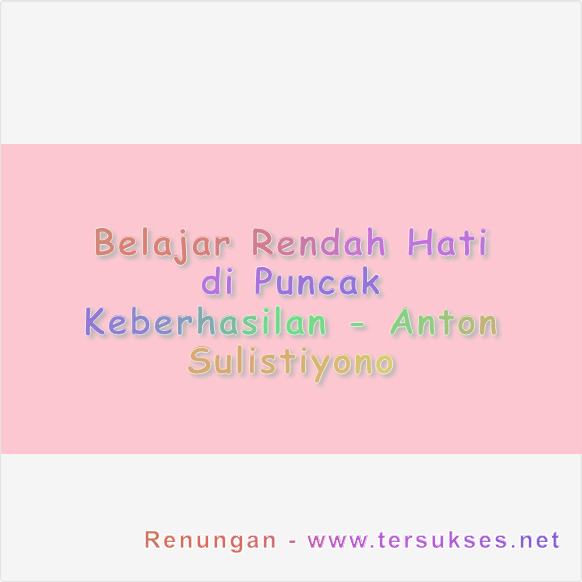 Belajar Rendah Hati di Puncak Keberhasilan