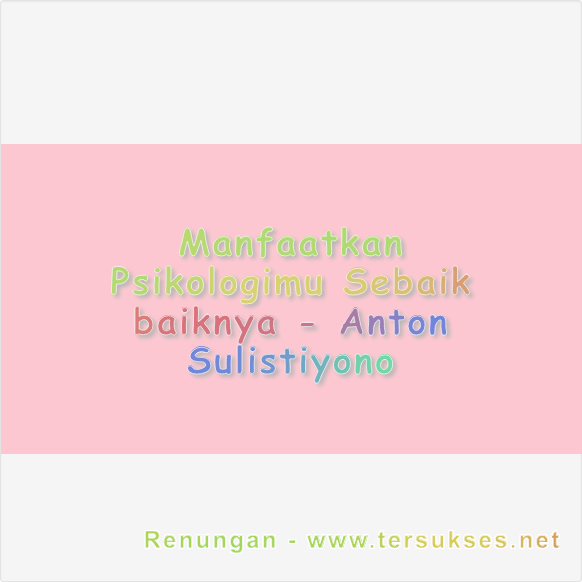 Manfaatkan Psikologimu Sebaik baiknya