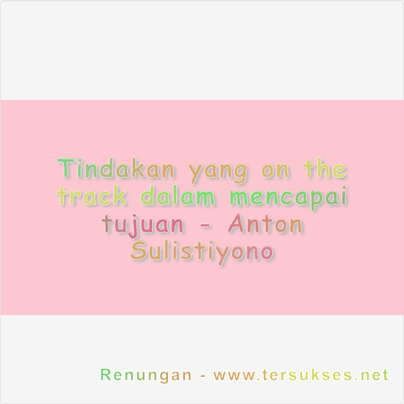 Tindakan yang on the track dalam mencapai tujuan